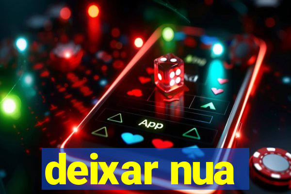 deixar nua